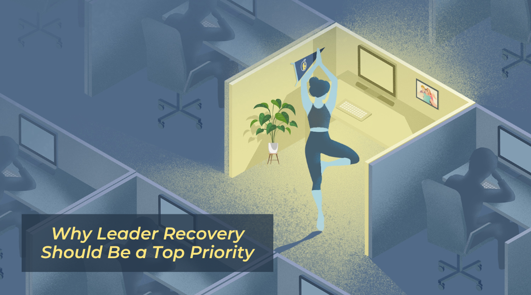 Why Leader Recovery Should Be a Top Priority - Thriving at Work
